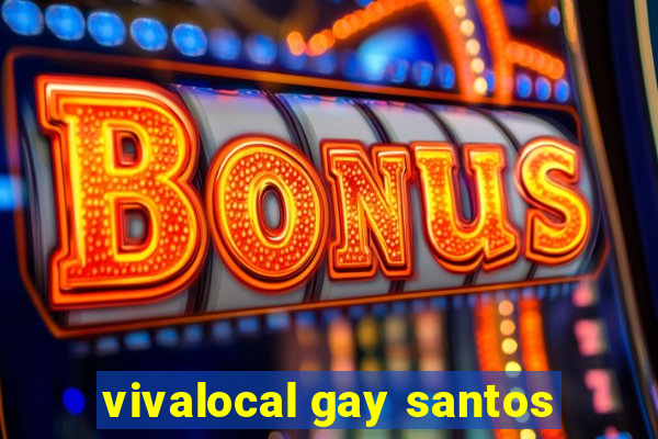 vivalocal gay santos